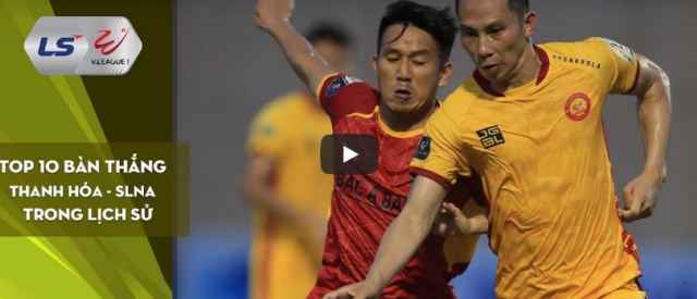 Top 10 bàn thắng đáng nhớ ở các trận Derby Thanh - Nghệ