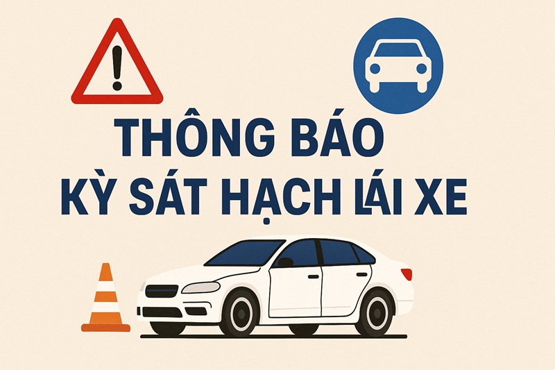 Thông báo kỳ sát hạch lái xe các ngày 18,19,20,21,22,23/7/2026