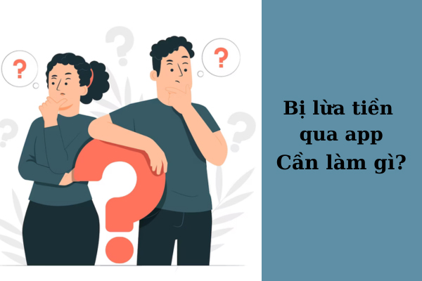 Xử lý như thế nào khi bị lừa tiền qua app