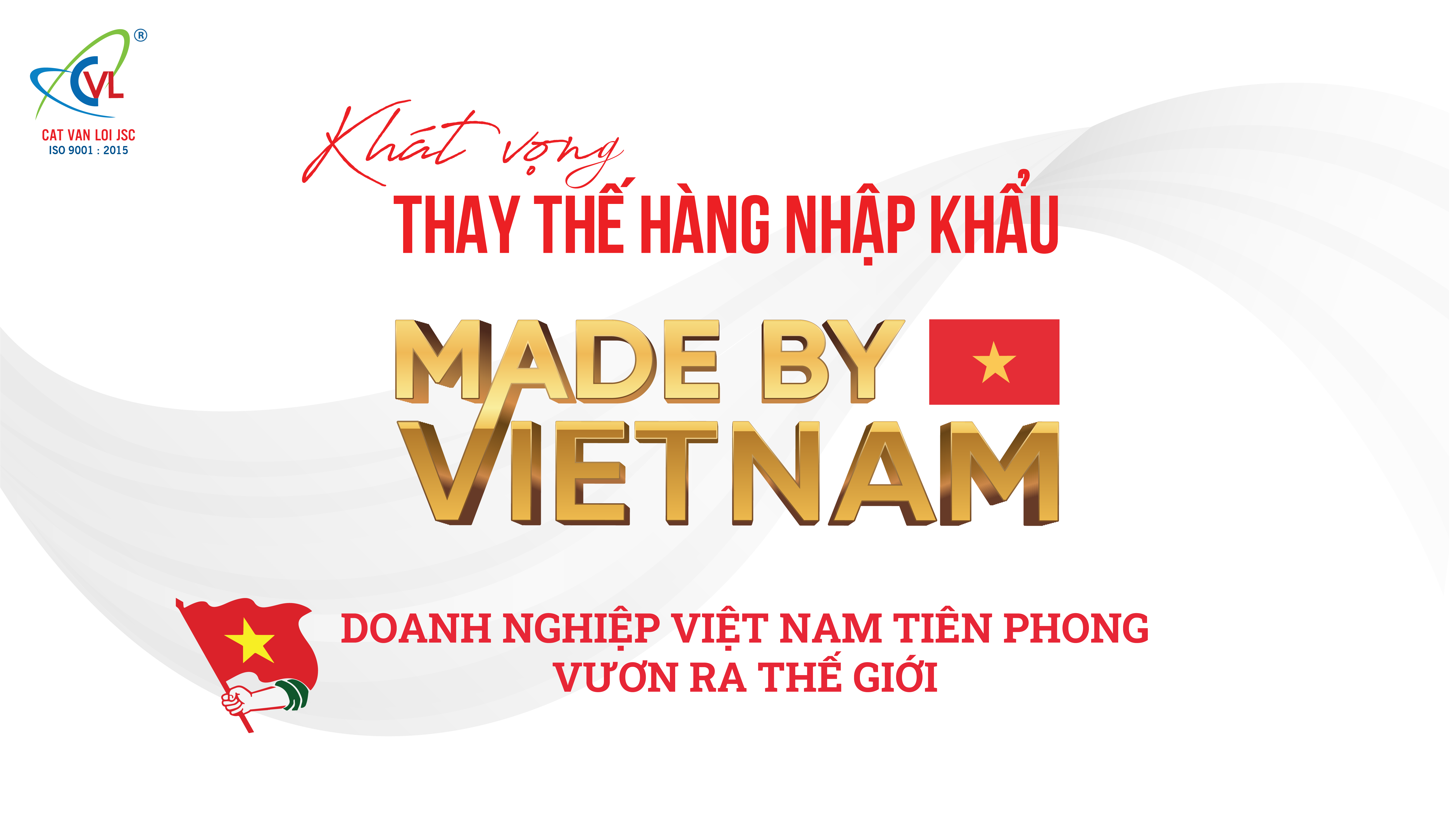 Cát Vạn Lợi – Doanh nghiệp Việt tiên phong hiện thực hóa giấc mơ Made by Vietnam!