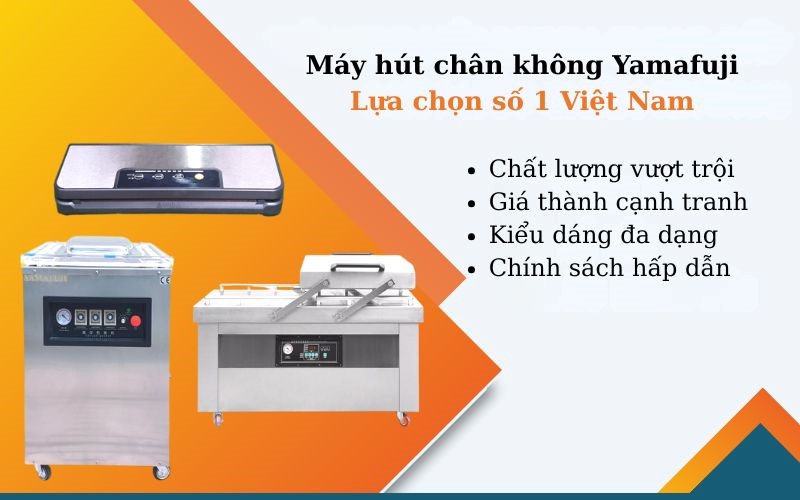 Máy hút chân không Yamafuji - Lựa chọn hàng đầu Việt Nam