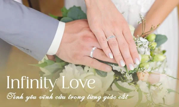 Lấy cảm hứng từ biểu tượng vòng tròn vô tận, bộ sưu tập Infinity Love đại diện cho tình yêu thương trọn đời giữa đôi bên